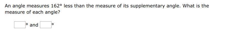 An angle measures 162° less than the measure of its supplementary angle. What is the-example-1