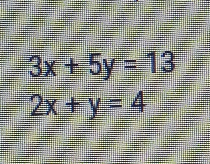 Plz Help me 3x + 5y = 13 2x + y = 4​-example-1