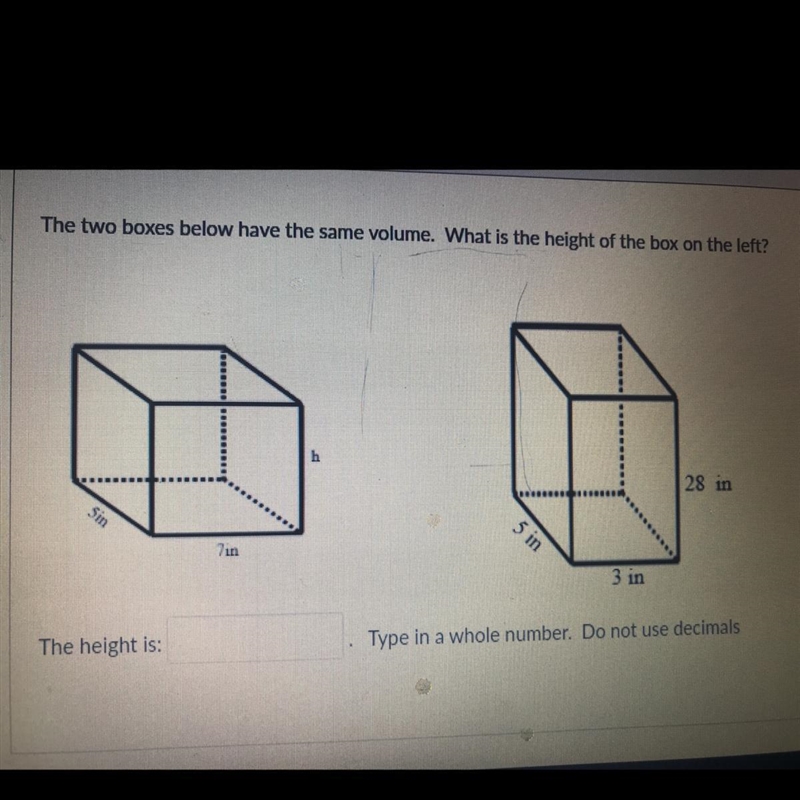 The boxes have the same volume what is the height if the box on the left. help thanks-example-1