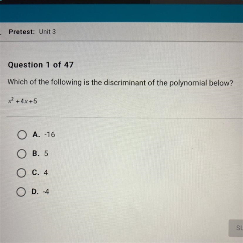 Which of the following is the discriminant of the polynomial below? x2 + 4x +5 O A-example-1