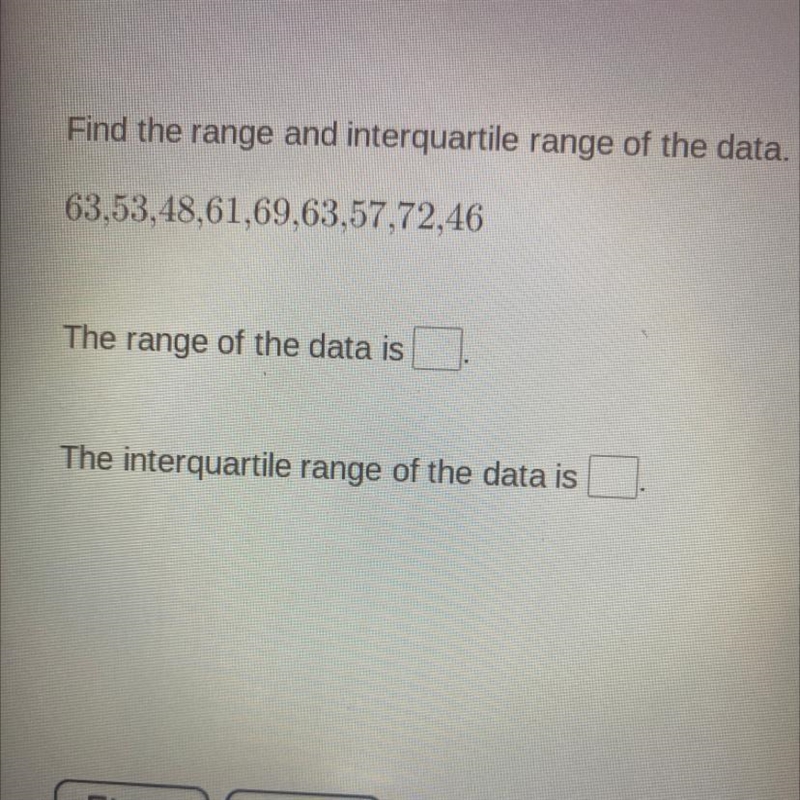 Find the range and interquartile range of the data. 63,53,48,61,69,63,57,72,46 The-example-1