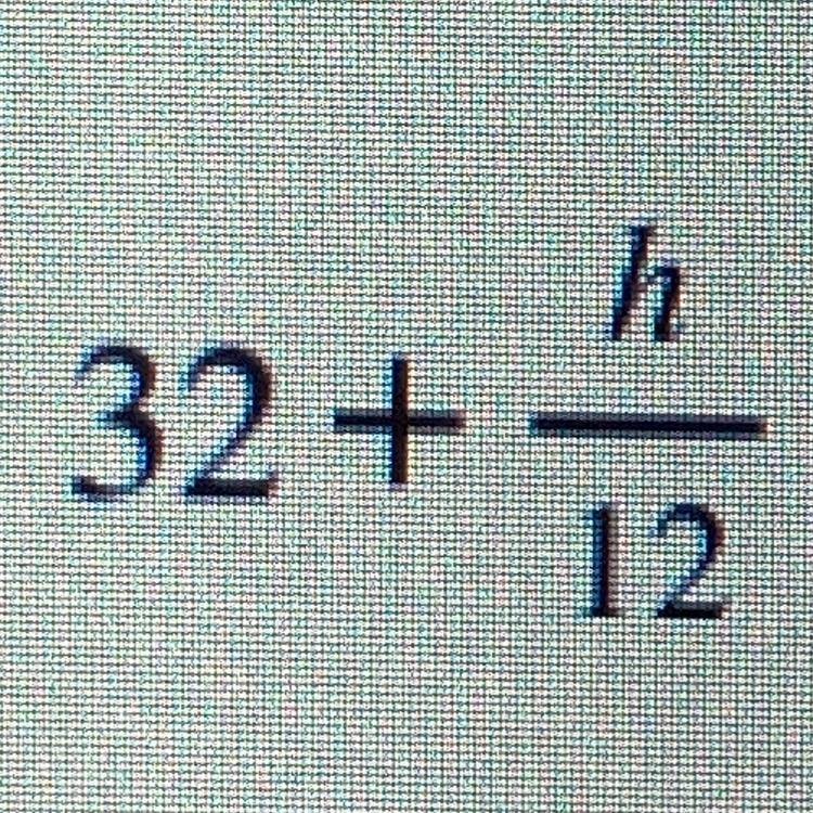 Someone help me plz:) 32+h/12=????-example-1