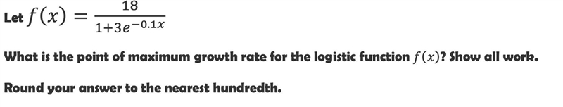 ASAP! Please answer this ASAP! THANK YOU! Let f(x) = 18/1+3e^-0.1x What is the point-example-1