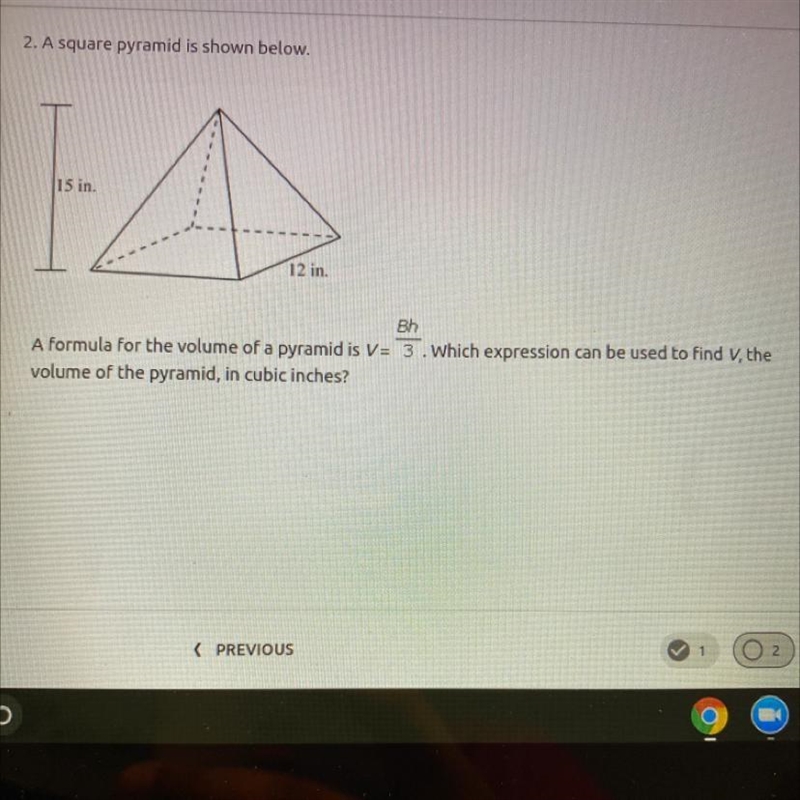 15 in. 12 in. Bh A formula for the volume of a pyramid is V = 3 . which expression-example-1