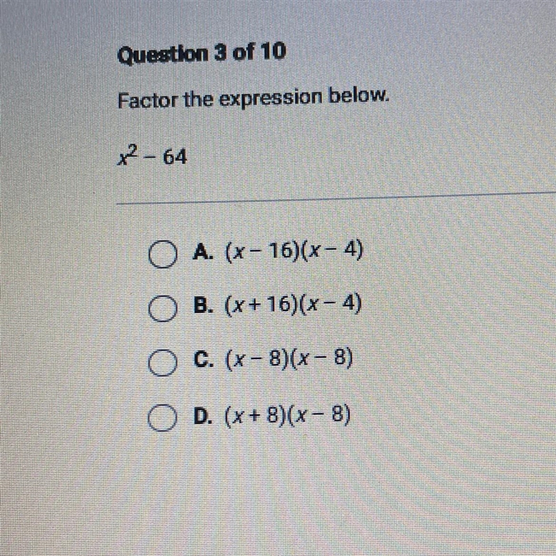 Factor the expression below. x² - 64 O A. (x - 16)(x-4) B. (x+16)(x-4) O C. (x-8)(x-example-1