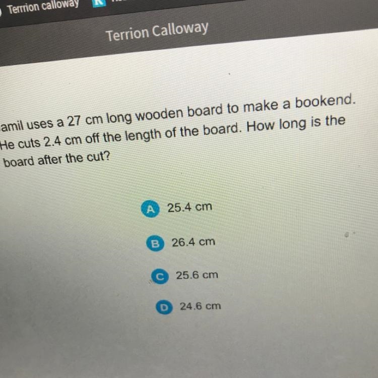 Jamil uses a 27 cm long wooden board to make a bookend. He cuts 2.4 cm off the length-example-1