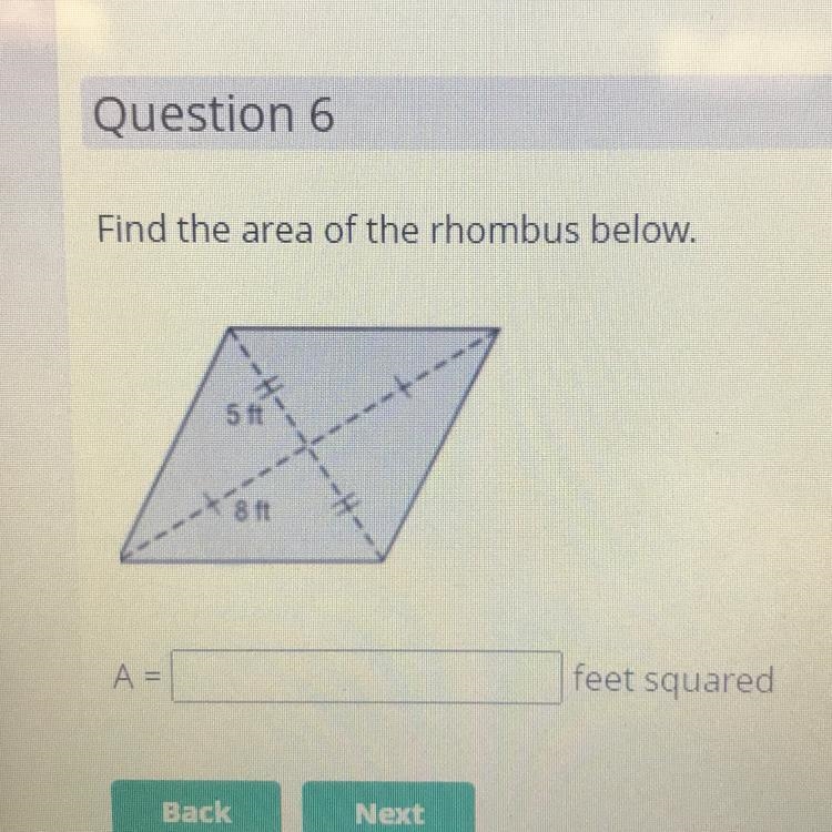 Question 6 Find the area of the rhombus below. 5 ft ーー 8 ft A= feet squared-example-1