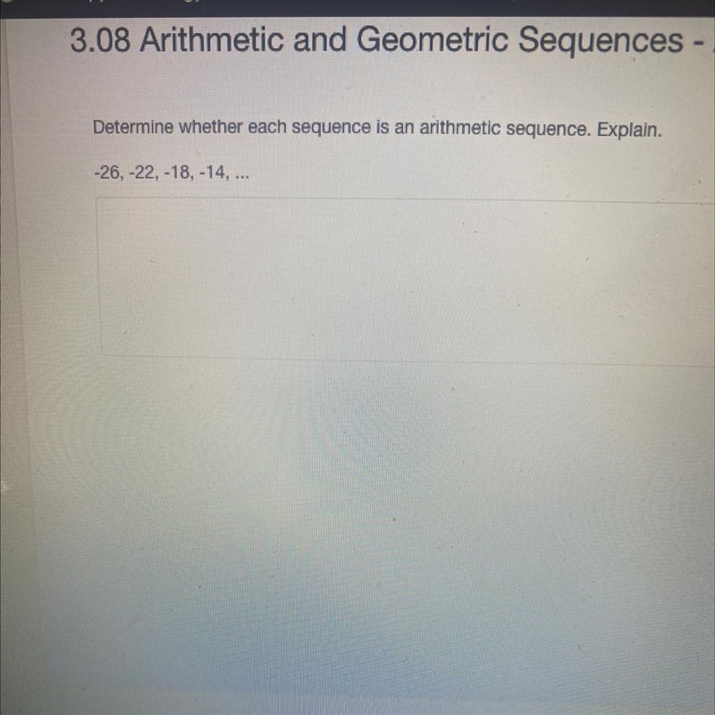 Determine whether each sequence is an arithmetic sequence. Explain. -26, -22, -18, -14, ...-example-1