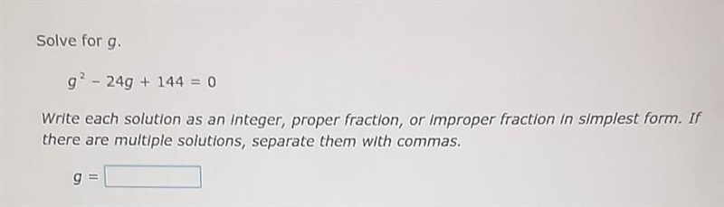 Help me please!!! solve a quadratic equation by factoring solve for g. g^2-24g+144=0 ​-example-1