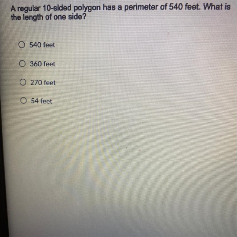 A regular 10-sided polygon has a perimeter of 540 feet. What is the length of one-example-1