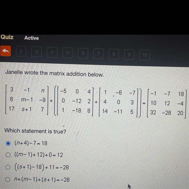 Janelle wrote the matrix addition below. Which statement is true? (n+4)-7=18 ((m-1) +12)+0=12 ((s-example-1