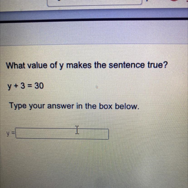 What value of y makes the sentence true? y + 3 = 30 Type your answer in the box below-example-1