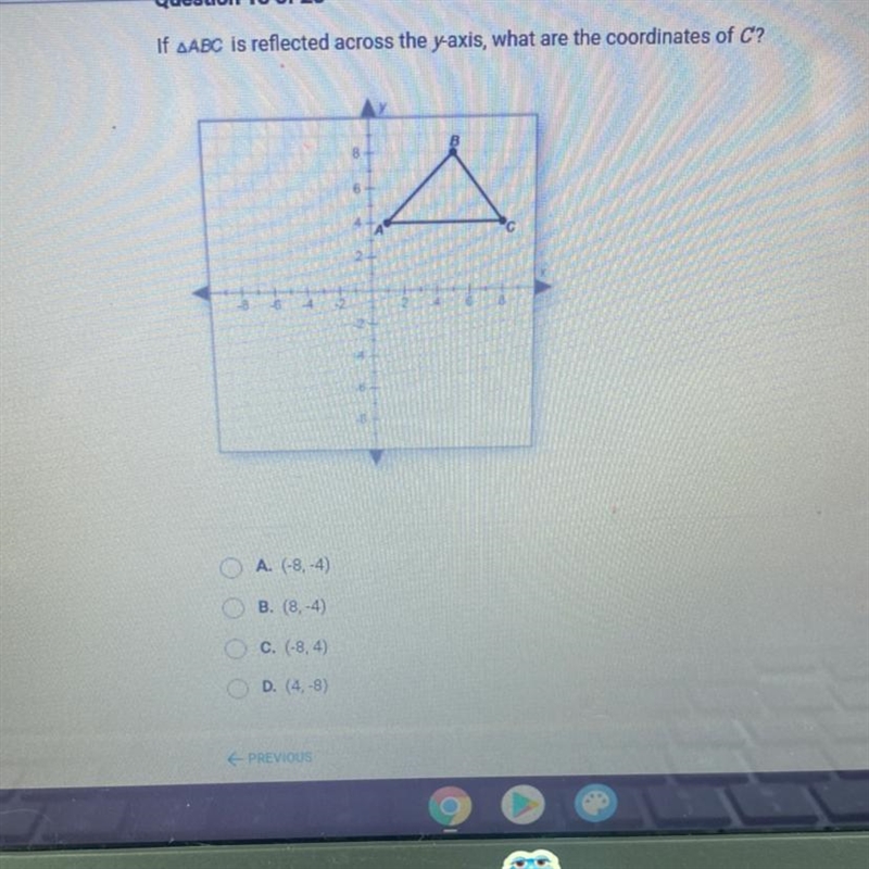 If ABC is reflected across the y-axis, what are the coordinates of C? A. (-8, -4) B-example-1