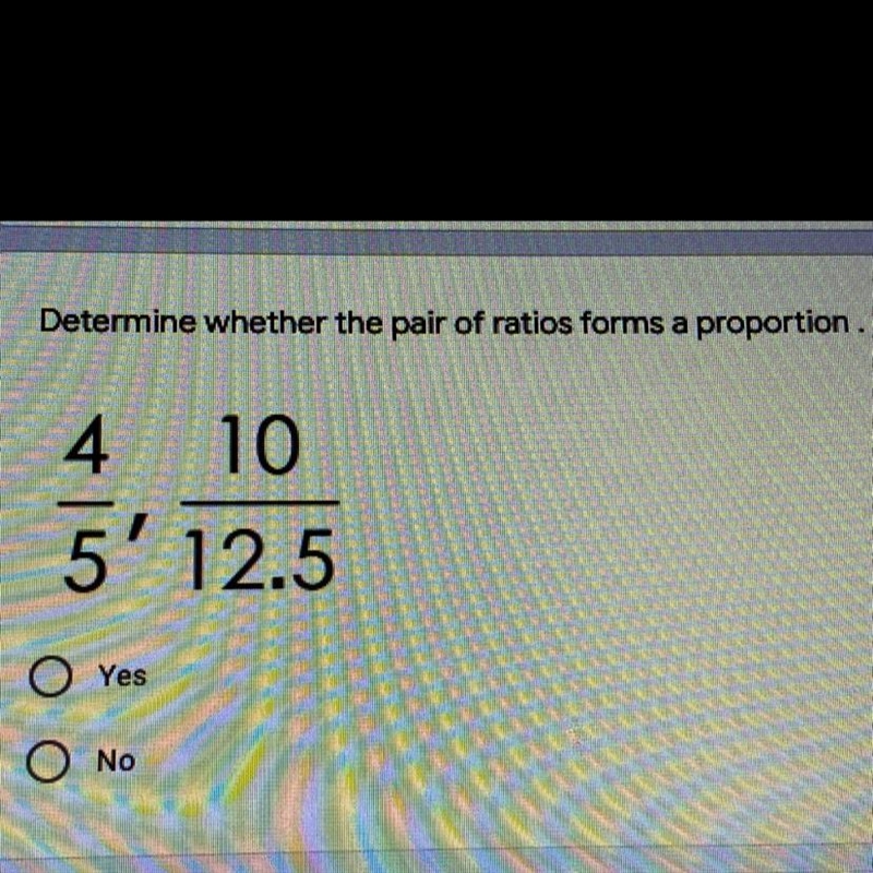 PLS HELP: DETERMINE WHETHER THE PAIR OF RATIOS FORMS A PROPORTION-example-1