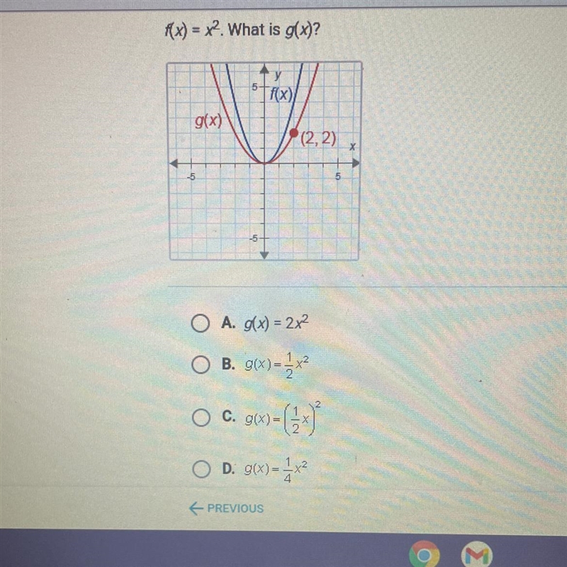 HELP ME PLSSSS!!! f(x) = x2 What is g(x)? A. g(x) = 2x² B. g(x)=1/2x2 C. g(x)=(1/2x-example-1