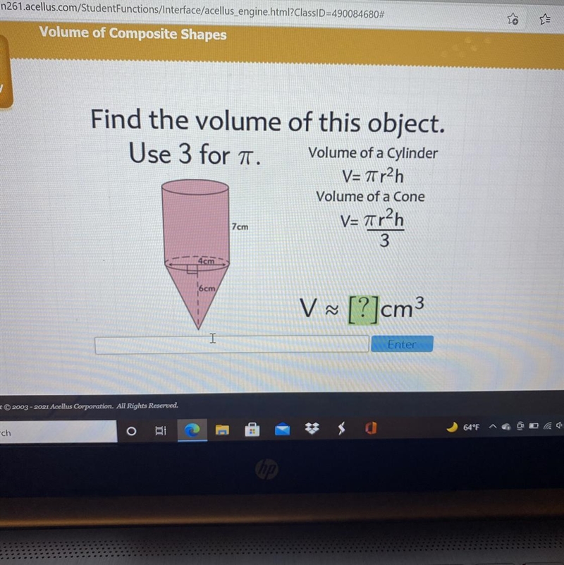 Find the volume of this object. Use 3 for a Volume of a Cylinder V=77r2h Volume of-example-1