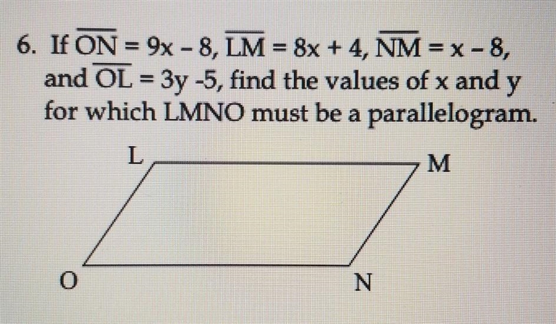 If ON = 9x - 8, LM = 8x + 4, NM = x - 8, and OL = 3y - 5, find the values of x and-example-1