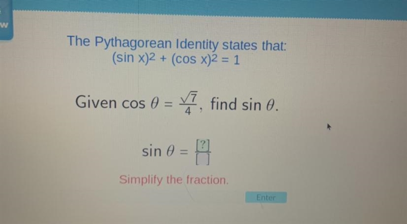 The Pythagorean Identity states that (sin x)^2 + (cos x)^2 = 1 Given cos 0 = 7/4 find-example-1