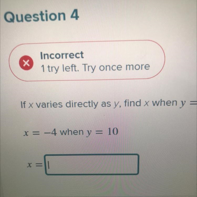 If x varies directly as y, find x when y = 8. x = -4 when y = 10 X =-example-1