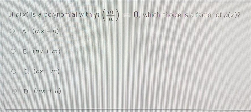 If p(x) is a polynomial with p (m/n) = 0, which choice is a factor of p(x)?​-example-1