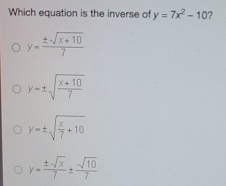 Which equation is the inverse of the y=7×^2-10?​-example-1