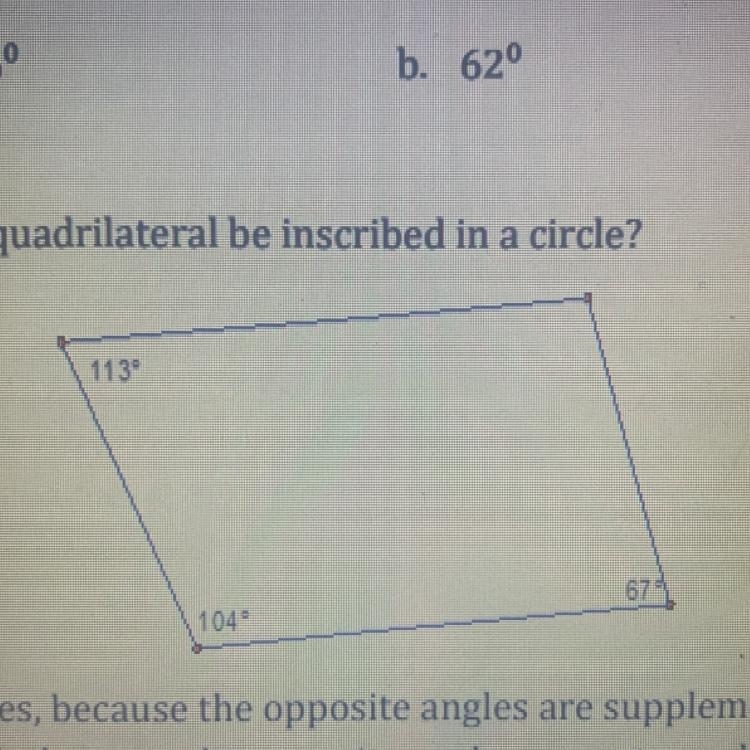 Can this quadrilateral be inscribe in a circle A. Yes because the opposite angles-example-1