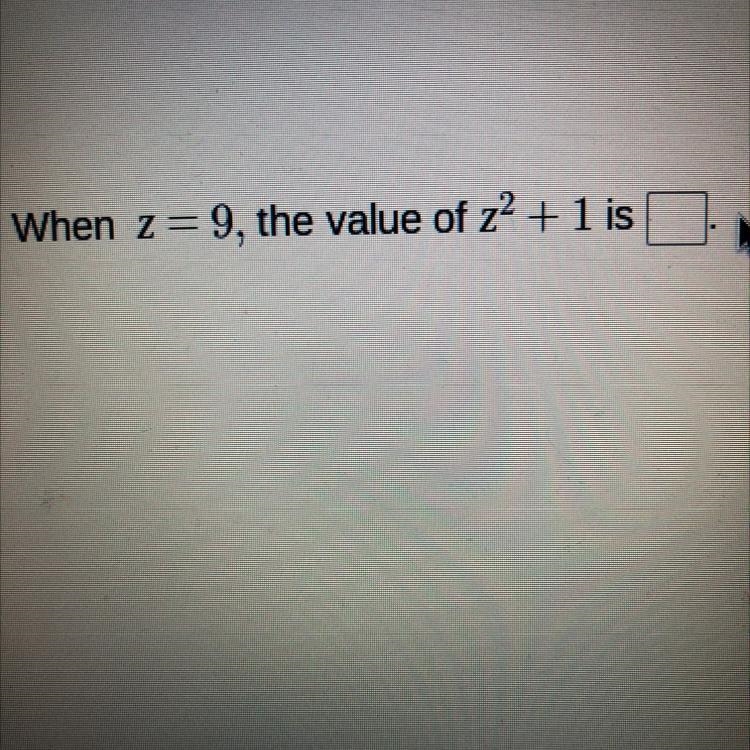 PLS HELP ASAP. NO LINKS When z= 9, the value of z2 + 1 is-example-1