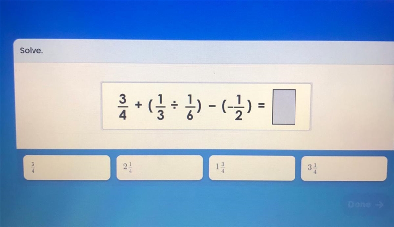 3/4+(1/3÷1/6)-(-1/2)=?-example-1