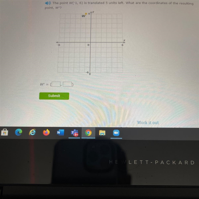 The point W(-1,6) translated 5 units left. What are the coordinates of the resulting-example-1