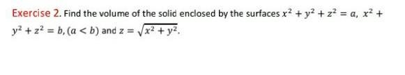 Find the volume of the solid enclosed by the surfaces x² + y² + z² = a , x² + y² +z-example-1