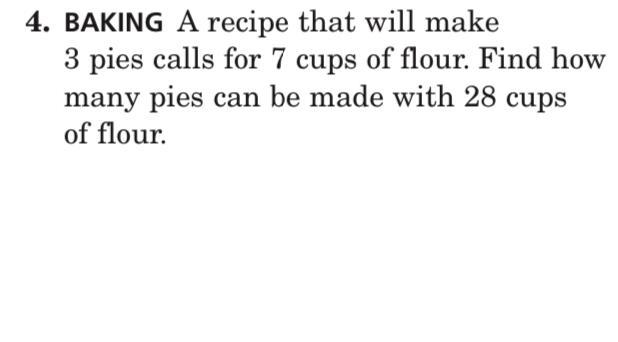 BAKING A recipe that will make 3 pies calls for 7 cups of flour. Find how many pies-example-1