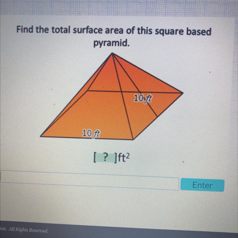 Find the total surface area of this square based pyramid. 1077 10 ft [? ]ft2 Enter-example-1