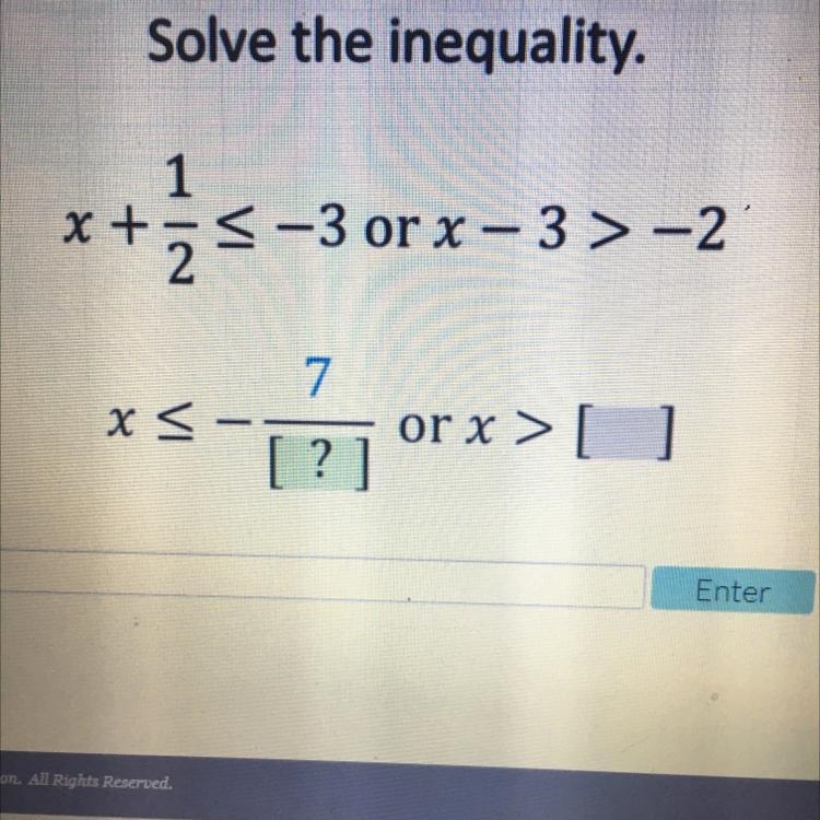 Please help Solve the inequality. 1 x+ z x+-3-3 or x - 3>-2 ' 7. x < or x &gt-example-1