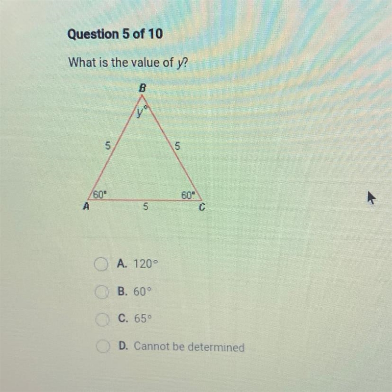 What is the value of y? B 5 5 60" 600 с A 5 ch A. 120° B. 60° O C. 65° O D. Cannot-example-1