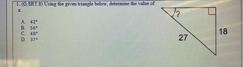 1. (G.SRT.8) Using the given triangle below, determine the value of X. A 42 B. 56° C-example-1