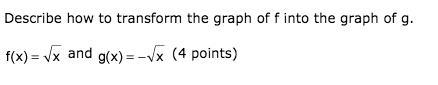 Describe how to transform the graph of f into the graph of g. f as a function of x-example-1