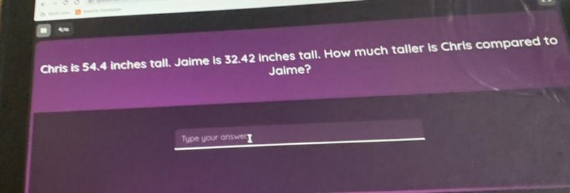 chris is 54.4 inches tall jaime is 32.42 inches tall how much taller is chris compared-example-1