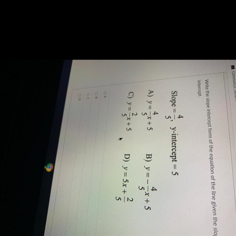 4 Slope =- y-intercept = 5 5' B) y=1 4 A) y=-x + 5 5 2 C) y=-x+ 5 5 4 --x + 5 5 2 D-example-1