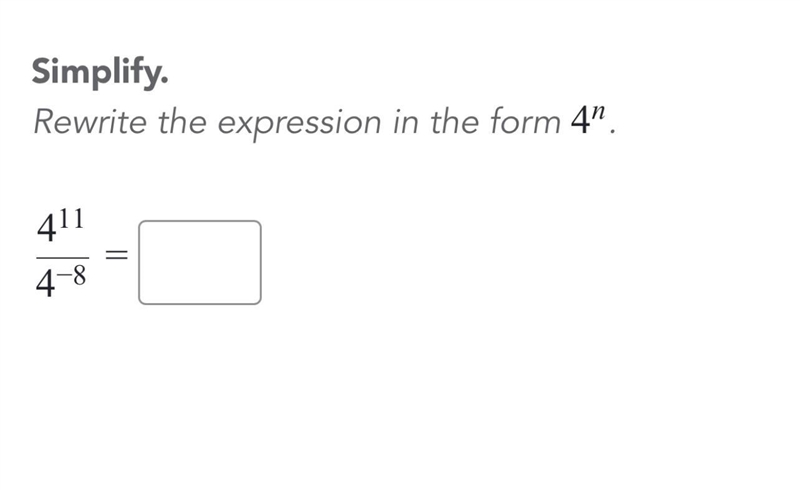 Simplify. Rewrite the expression in the form of 4^n. (4^11)(4^-8)-example-1