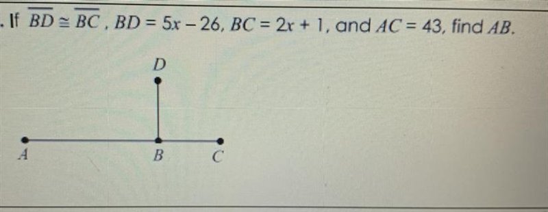 8. If BD=BC, BD = 5x -26, BC = 2r + 1, and AC = 43, find AB.-example-1