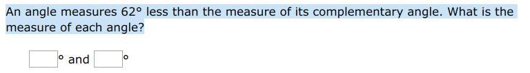 An angle measures 62° less than the measure of its complementary angle. What is the-example-1