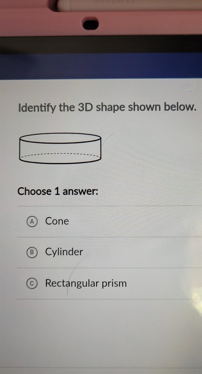 Identify the 3D shape shown below. Choose 1 answer: A Cone B Cylinder с Rectangular-example-1