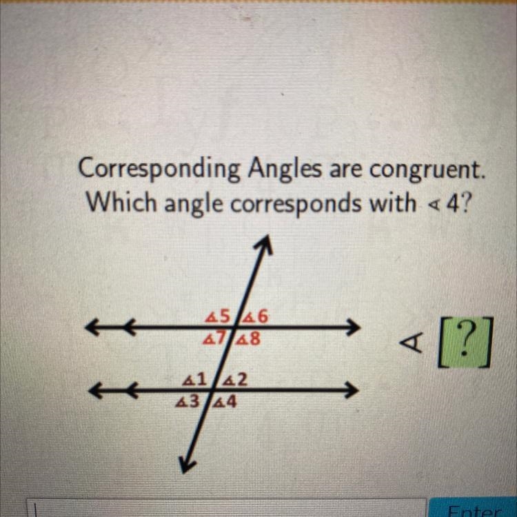 Corresponding Angles are congruent. Which angle corresponds with <4?-example-1