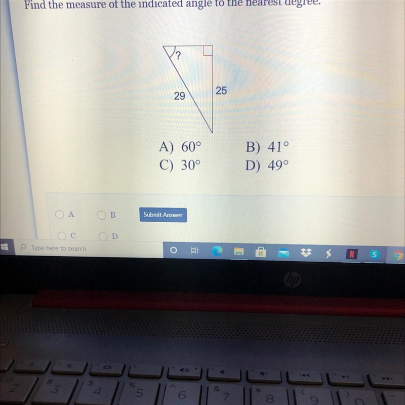 Find the measure of the indicated angle to the nearest degree. ? 25 29 A) 60° C) 30° B-example-1