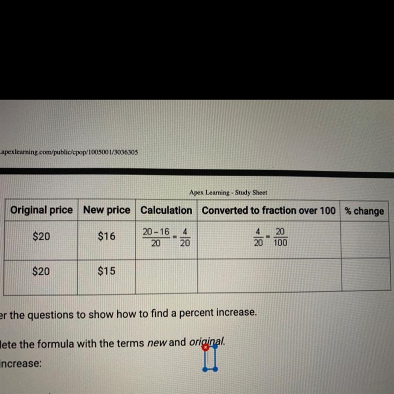 Original price New price Calculation Converted to fraction over 100 % change $20 $16 20 - 16 20 = 4 20 4 20 20 100 $20 $15-example-1