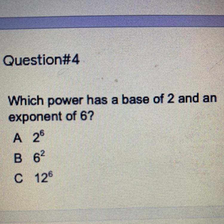 Which power has a base of 2 and an exponent of 6? A 28 B 62 C 126-example-1