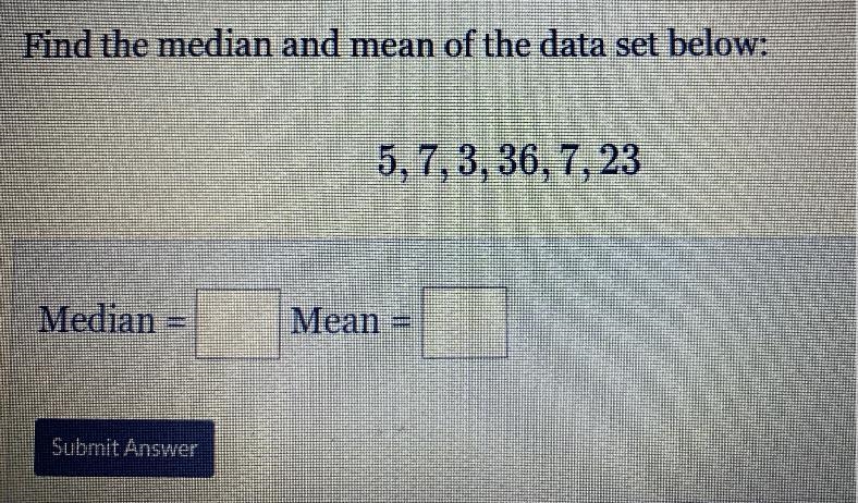 Find the median and mean of the data set below: 5, 7, 3, 36, 7, 23 Ed-example-1