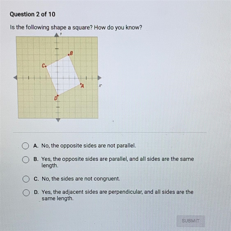 Is the following shape a square? How do you know? .8 C. A 0 O A. No, the opposite-example-1