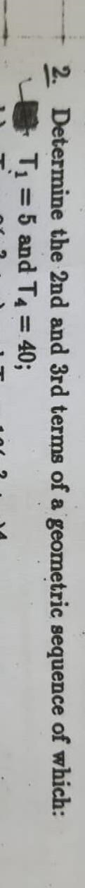 Determine the 2nd and 3rd terms of a geometric sequence of which T1 =5 and T4=40​-example-1