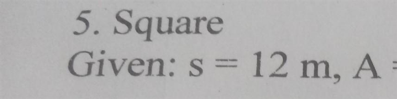 5.Square Given:a =12m,A= Pa help po​-example-1